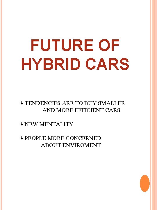 FUTURE OF HYBRID CARS ØTENDENCIES ARE TO BUY SMALLER AND MORE EFFICIENT CARS ØNEW