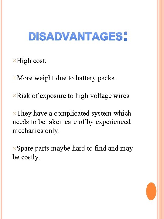 DISADVANTAGES: ×High cost. ×More weight due to battery packs. ×Risk of exposure to high