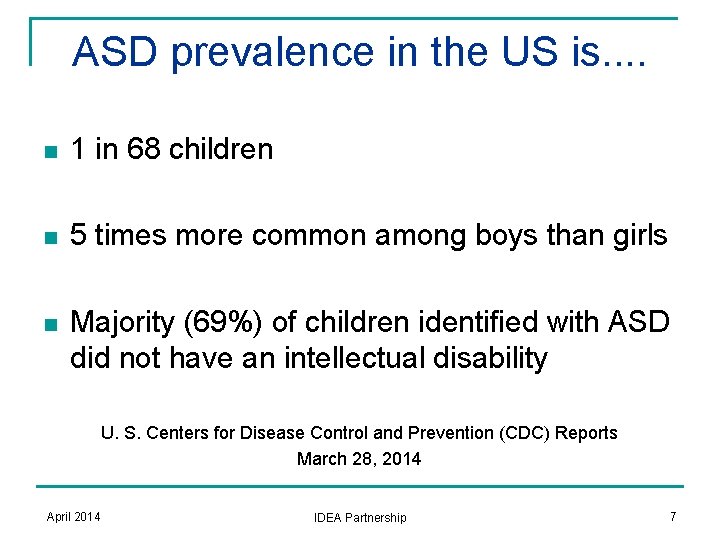 ASD prevalence in the US is. . n 1 in 68 children n 5