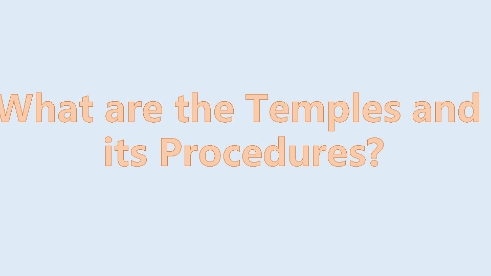 What are the Temples and its Procedures? 
