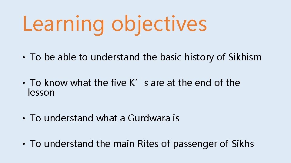 Learning objectives • To be able to understand the basic history of Sikhism •