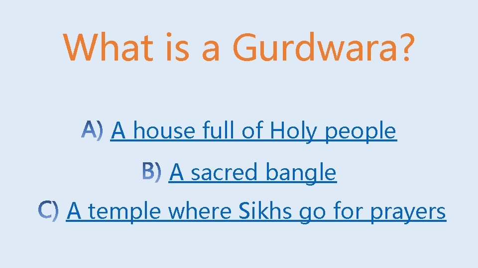What is a Gurdwara? A house full of Holy people A sacred bangle A