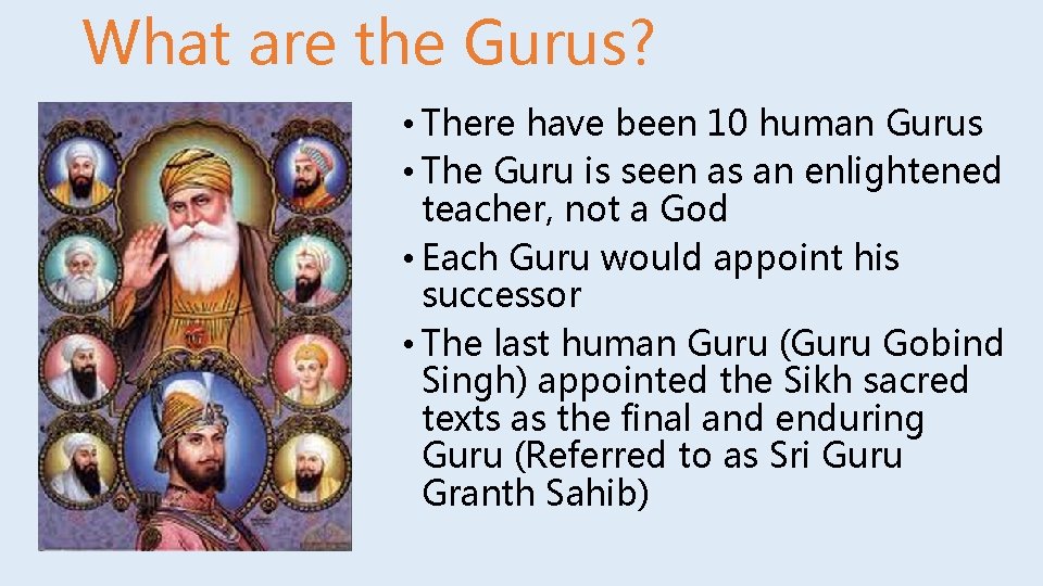 What are the Gurus? • There have been 10 human Gurus • The Guru