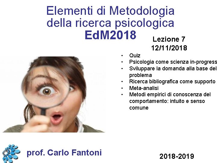 Elementi di Metodologia della ricerca psicologica Ed. M 2018 Lezione 7 12/11/2018 • •