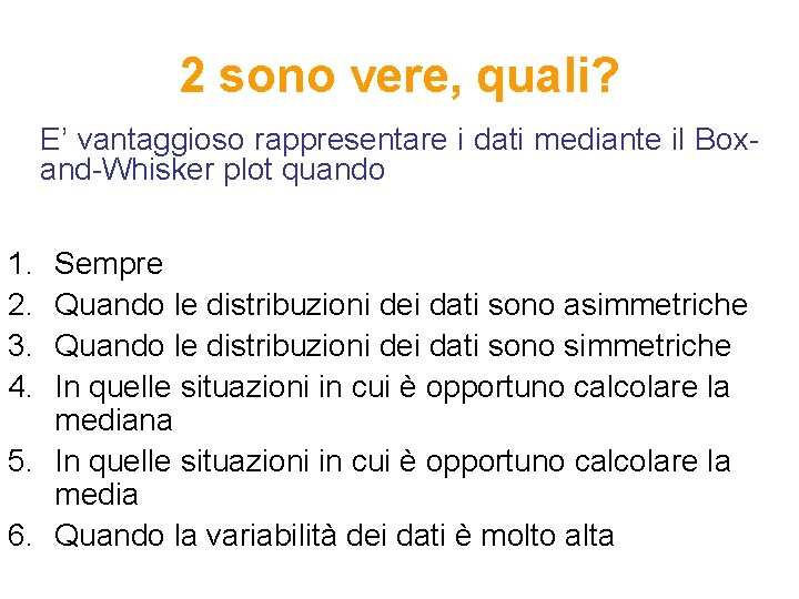 2 sono vere, quali? E’ vantaggioso rappresentare i dati mediante il Boxand-Whisker plot quando