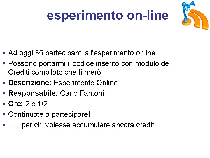 esperimento on-line § Ad oggi 35 partecipanti all’esperimento online § Possono portarmi il codice