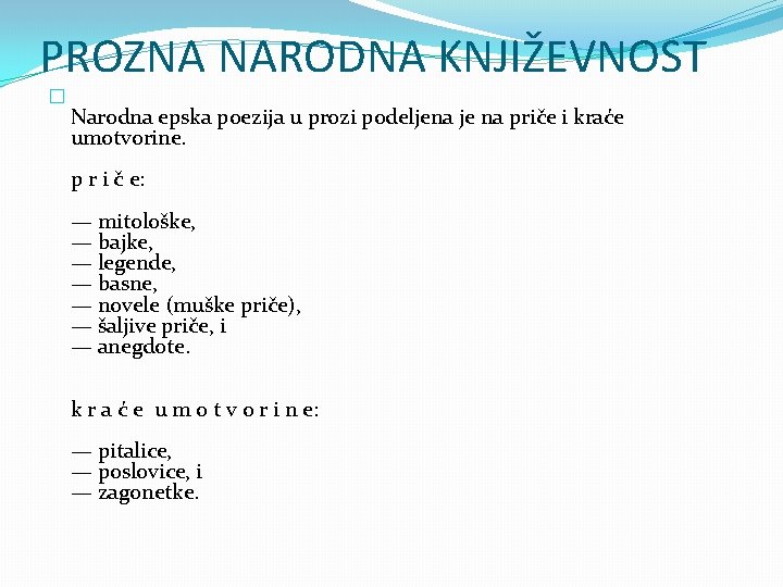 PROZNA NARODNA KNJIŽEVNOST � Narodna epska poezija u prozi podeljena je na priče i