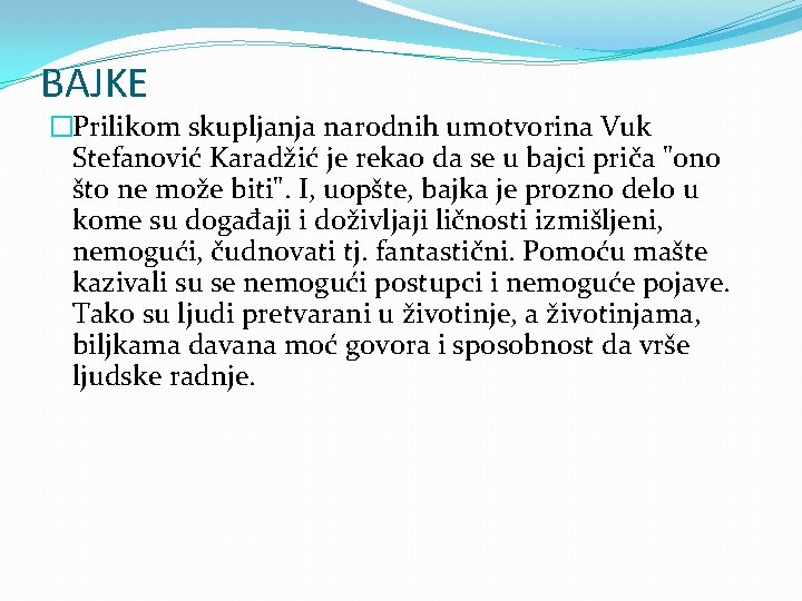 BAJKE �Prilikom skupljanja narodnih umotvorina Vuk Stefanović Karadžić je rekao da se u bajci