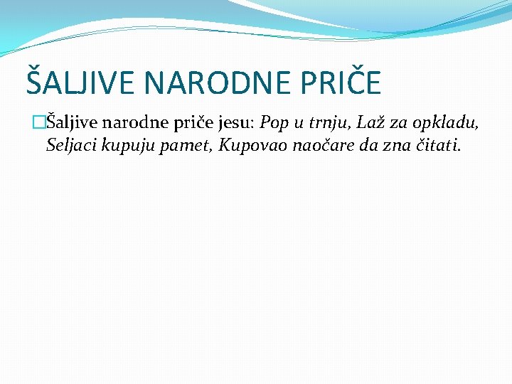 ŠALJIVE NARODNE PRIČE �Šaljive narodne priče jesu: Pop u trnju, Laž za opkladu, Seljaci