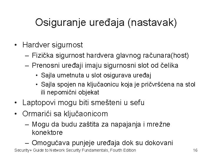 Osiguranje uređaja (nastavak) • Hardver sigurnost – Fizička sigurnost hardvera glavnog računara(host) – Prenosni