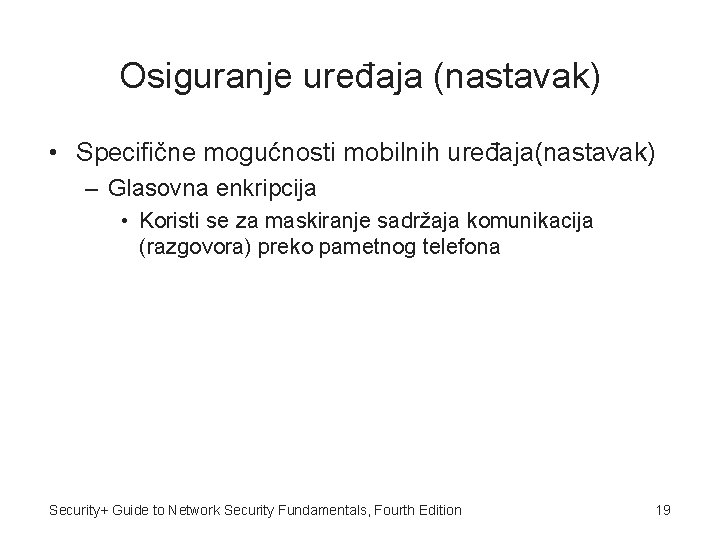 Osiguranje uređaja (nastavak) • Specifične mogućnosti mobilnih uređaja(nastavak) – Glasovna enkripcija • Koristi se