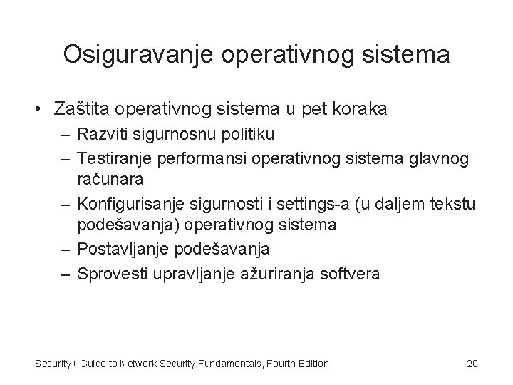 Osiguravanje operativnog sistema • Zaštita operativnog sistema u pet koraka – Razviti sigurnosnu politiku