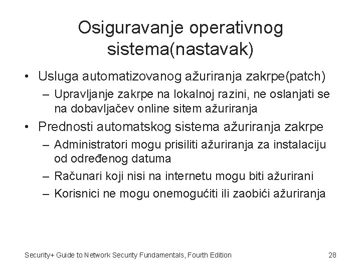 Osiguravanje operativnog sistema(nastavak) • Usluga automatizovanog ažuriranja zakrpe(patch) – Upravljanje zakrpe na lokalnoj razini,