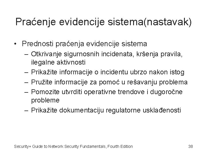 Praćenje evidencije sistema(nastavak) • Prednosti praćenja evidencije sistema – Otkrivanje sigurnosnih incidenata, kršenja pravila,