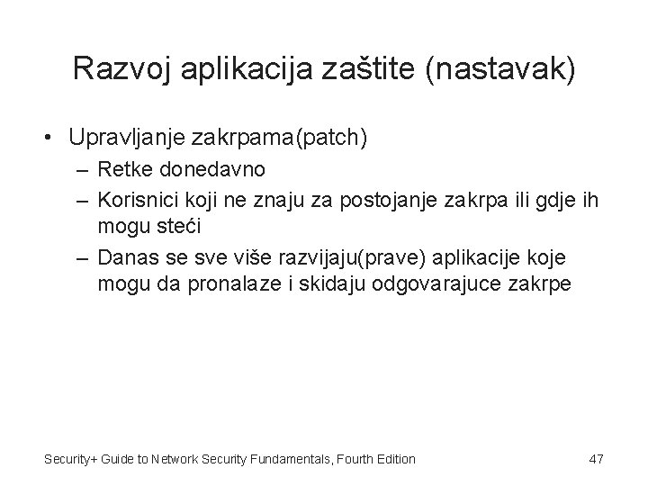 Razvoj aplikacija zaštite (nastavak) • Upravljanje zakrpama(patch) – Retke donedavno – Korisnici koji ne