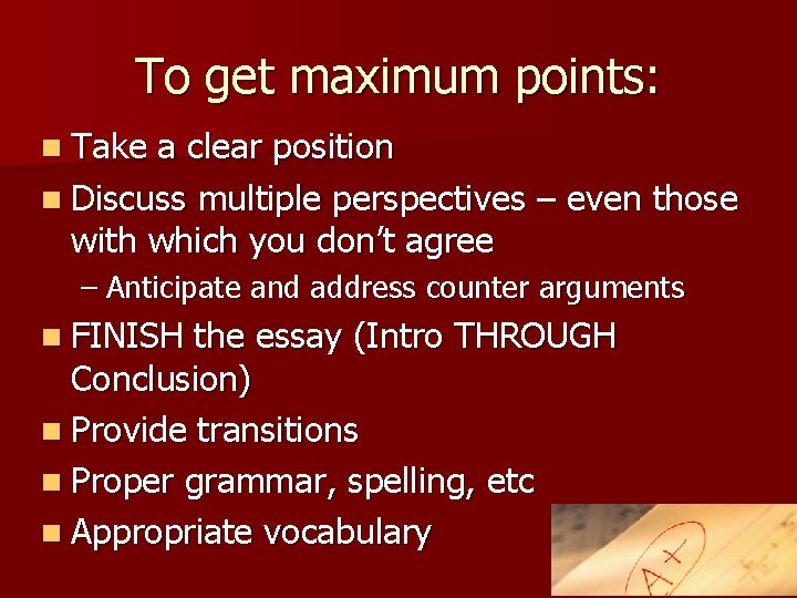 To get maximum points: n Take a clear position n Discuss multiple perspectives –