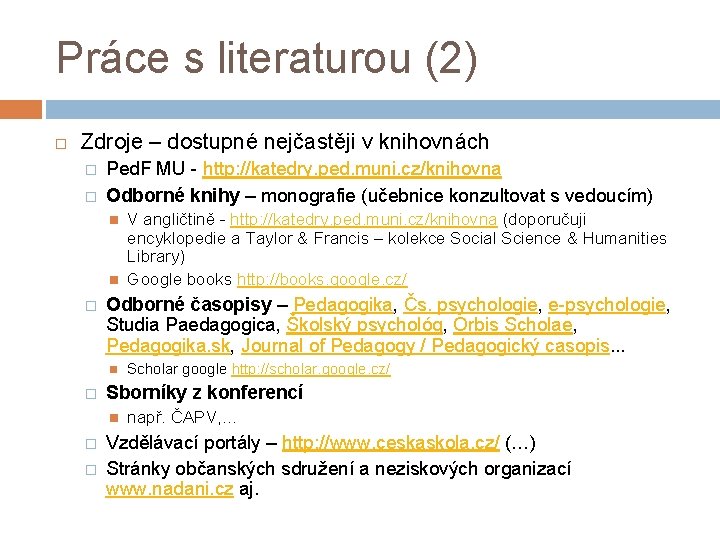 Práce s literaturou (2) Zdroje – dostupné nejčastěji v knihovnách � � Ped. F