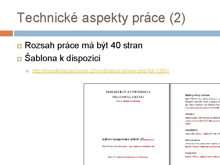 Technické aspekty práce (2) Rozsah práce má být 40 stran Šablona k dispozici http: