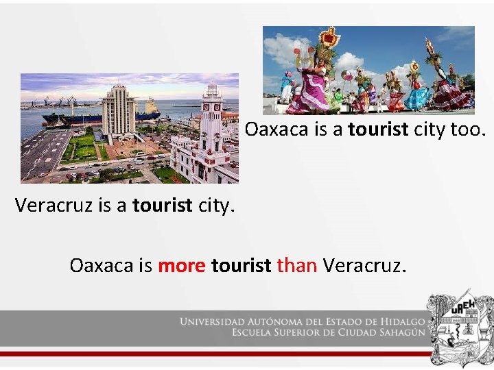 Oaxaca is a tourist city too. Veracruz is a tourist city. Oaxaca is more