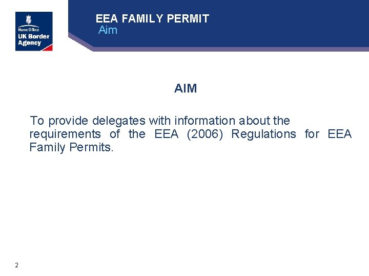 EEA FAMILY PERMIT Aim AIM To provide delegates with information about the requirements of