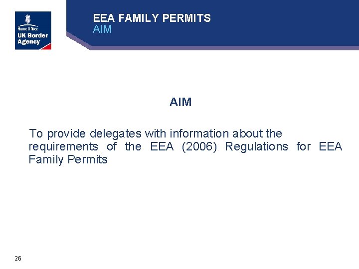 EEA FAMILY PERMITS AIM To provide delegates with information about the requirements of the