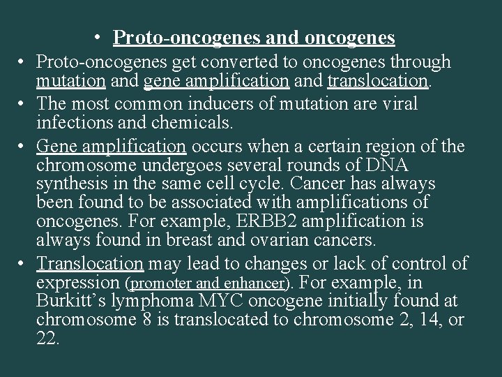  • Proto-oncogenes and oncogenes • Proto-oncogenes get converted to oncogenes through mutation and
