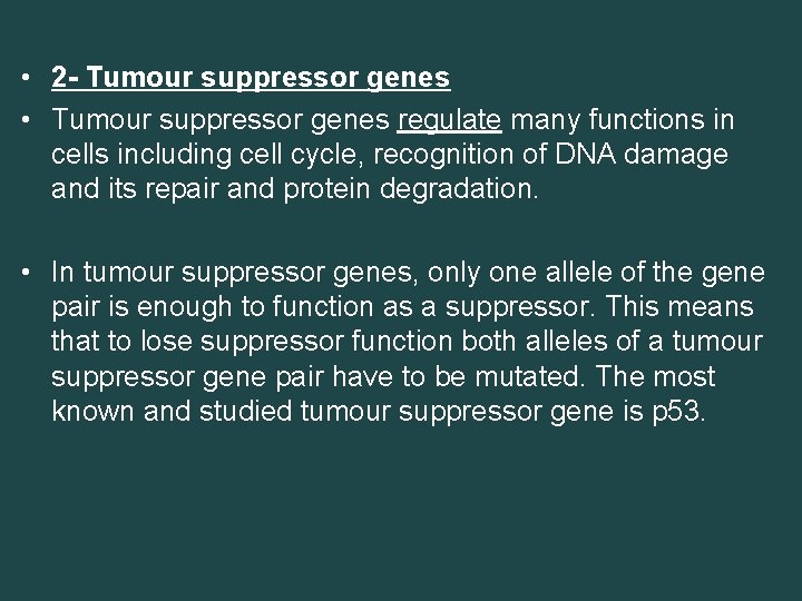  • 2 - Tumour suppressor genes • Tumour suppressor genes regulate many functions
