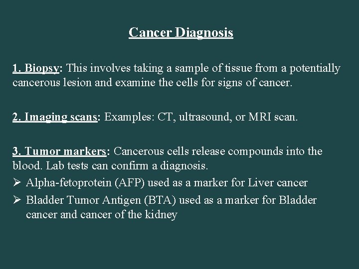 Cancer Diagnosis 1. Biopsy: This involves taking a sample of tissue from a potentially