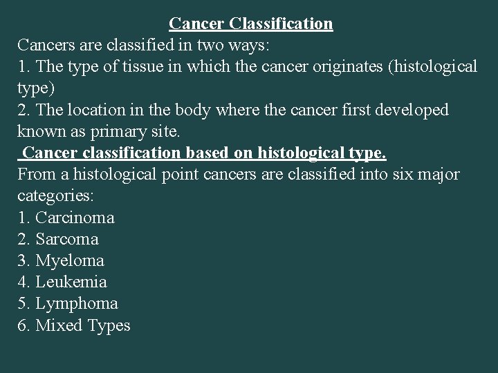 Cancer Classification Cancers are classified in two ways: 1. The type of tissue in
