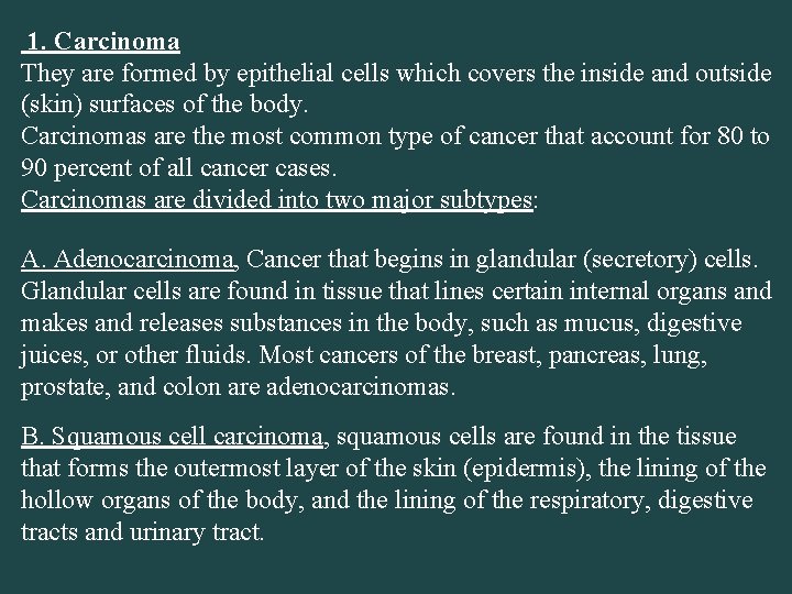 1. Carcinoma They are formed by epithelial cells which covers the inside and outside