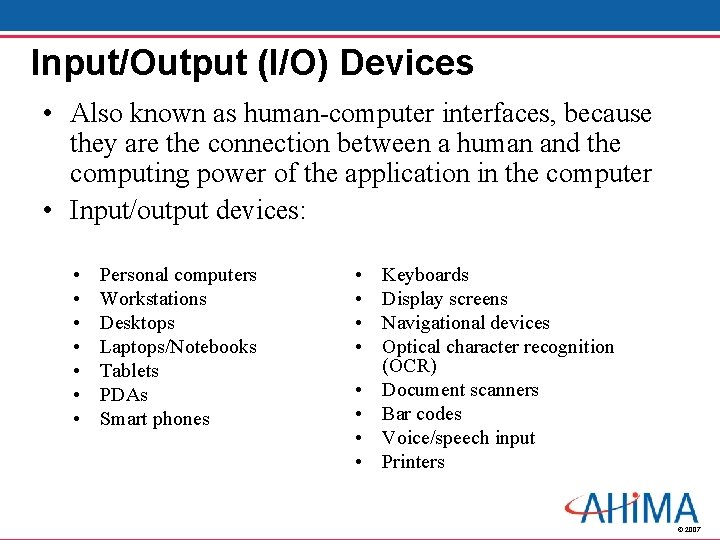 Input/Output (I/O) Devices • Also known as human-computer interfaces, because they are the connection