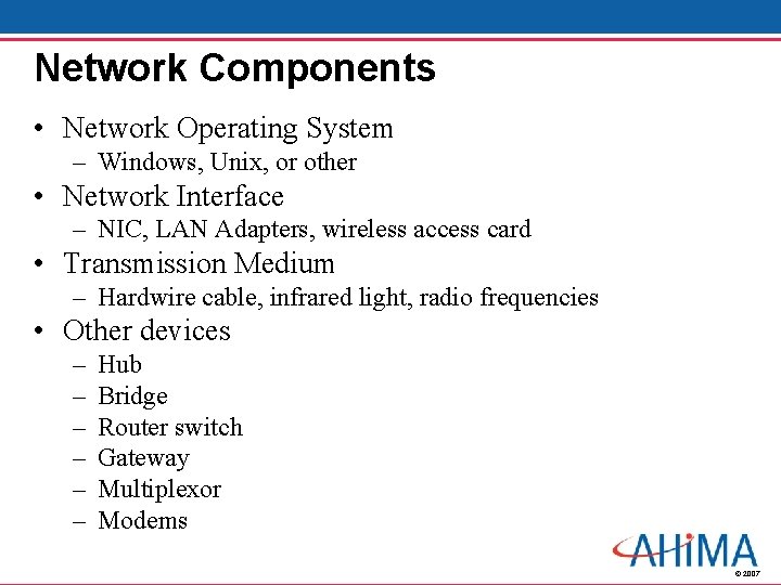 Network Components • Network Operating System – Windows, Unix, or other • Network Interface