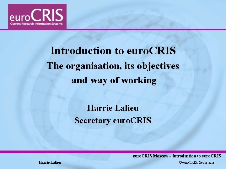 Introduction to euro. CRIS The organisation, its objectives and way of working Harrie Lalieu