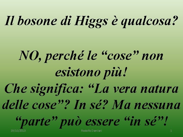 Il bosone di Higgs è qualcosa? NO, perché le “cose” non esistono più! Che