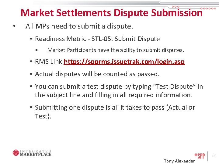 Market Settlements Dispute Submission • All MPs need to submit a dispute. • Readiness