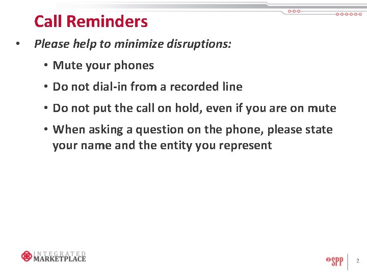 Call Reminders • Please help to minimize disruptions: • Mute your phones • Do