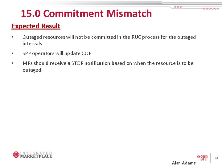 15. 0 Commitment Mismatch Expected Result • Outaged resources will not be committed in