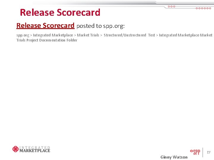 Release Scorecard posted to spp. org: spp. org > Integrated Marketplace > Market Trials