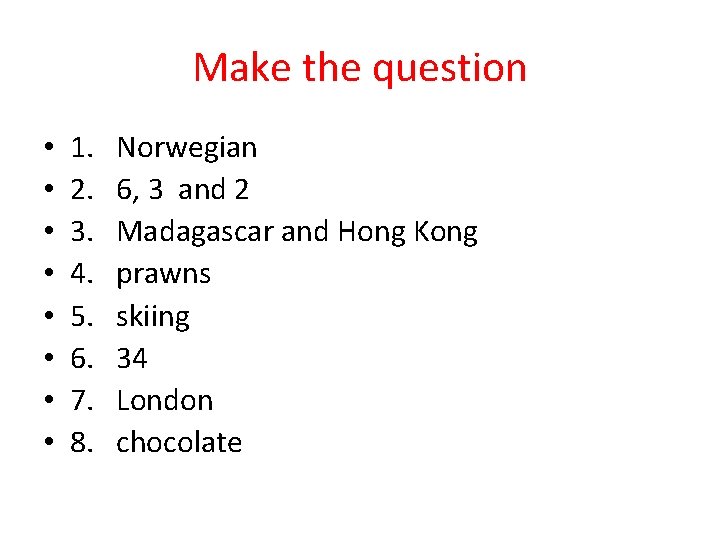 Make the question • • 1. 2. 3. 4. 5. 6. 7. 8. Norwegian