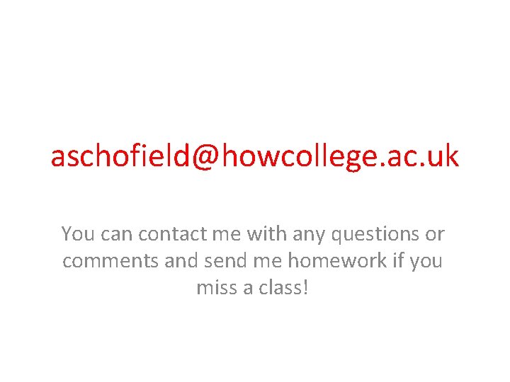 aschofield@howcollege. ac. uk You can contact me with any questions or comments and send