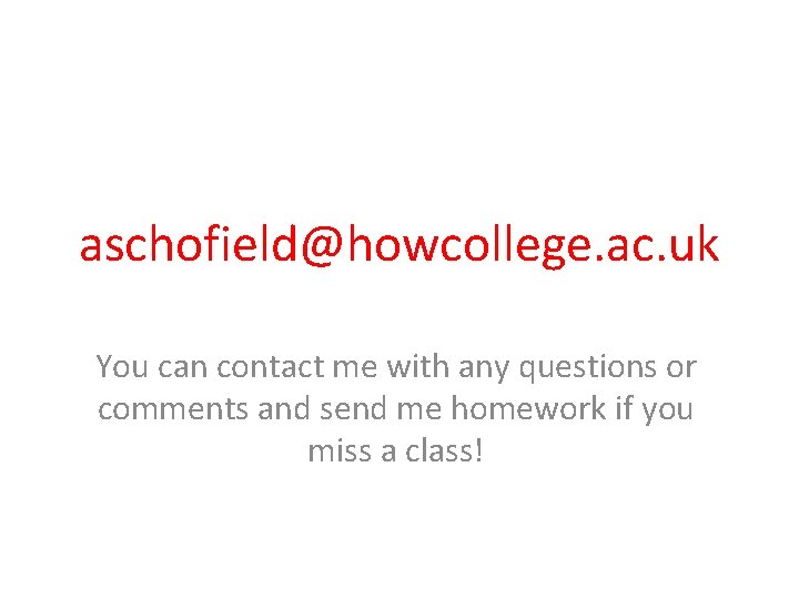 aschofield@howcollege. ac. uk You can contact me with any questions or comments and send aschofield@howcollege. ac. uk You can contact me with any questions or comments and send