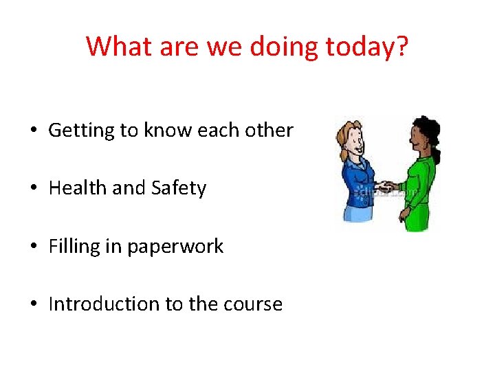 What are we doing today? • Getting to know each other • Health and What are we doing today? • Getting to know each other • Health and