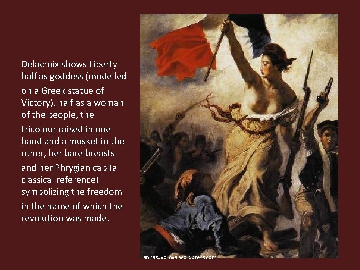 Delacroix shows Liberty half as goddess (modelled on a Greek statue of Victory), half