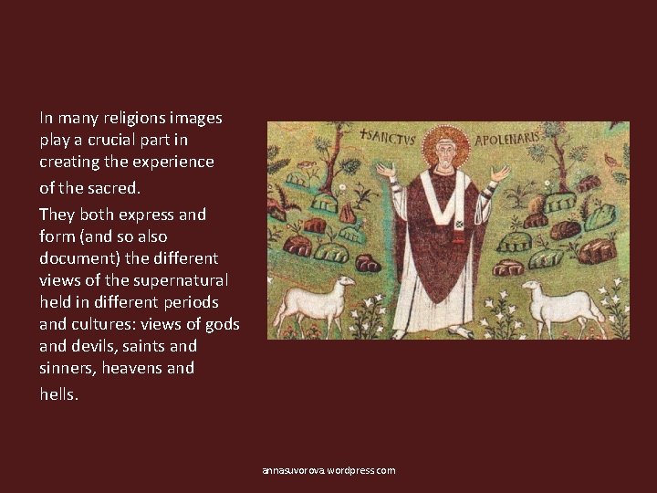In many religions images play a crucial part in creating the experience of the