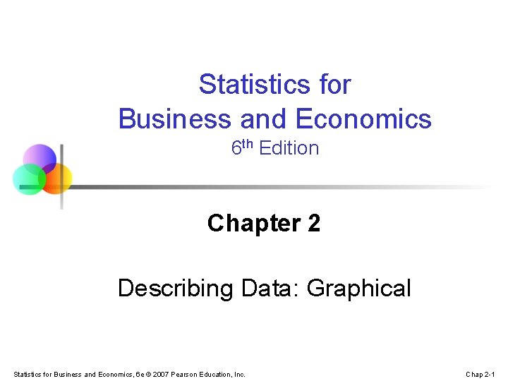 Statistics for Business and Economics 6 th Edition Chapter 2 Describing Data: Graphical Statistics