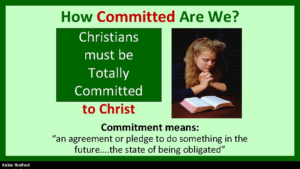 How Committed Are We? Christians must be Totally Committed to Christ Commitment means: “an