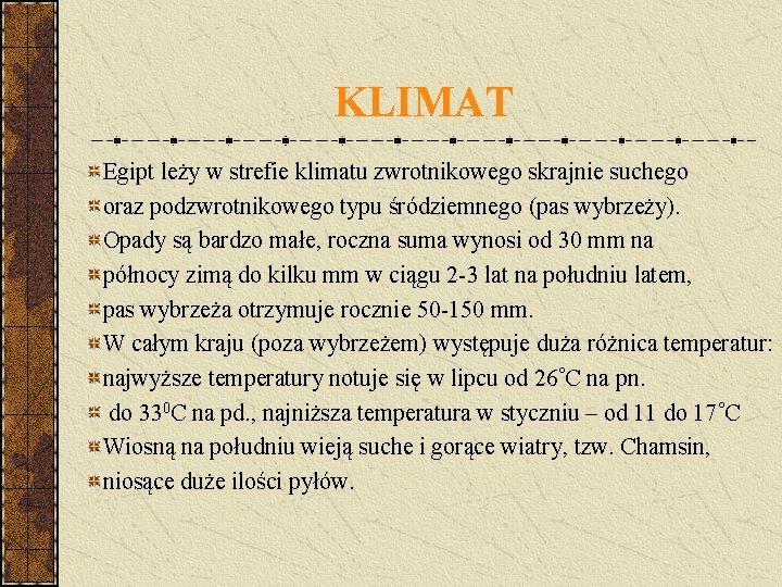 KLIMAT Egipt leży w strefie klimatu zwrotnikowego skrajnie suchego oraz podzwrotnikowego typu śródziemnego (pas