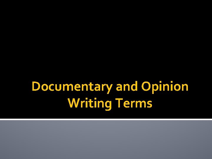 Documentary and Opinion Writing Terms 