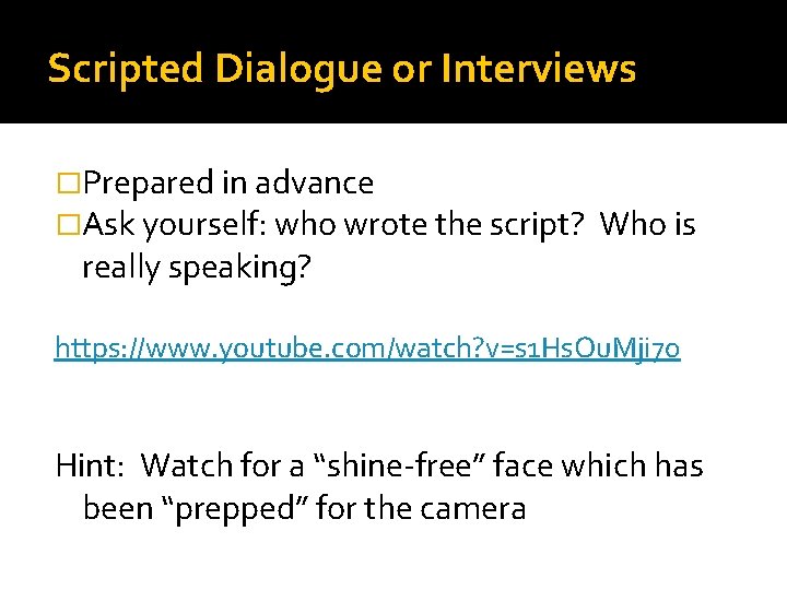 Scripted Dialogue or Interviews �Prepared in advance �Ask yourself: who wrote the script? really