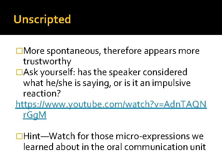 Unscripted �More spontaneous, therefore appears more trustworthy �Ask yourself: has the speaker considered what